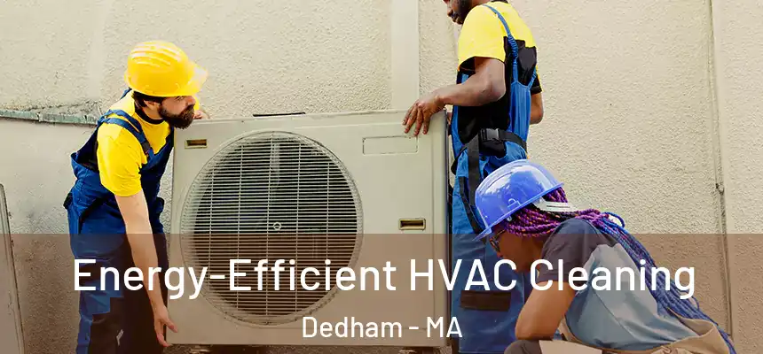 Energy-Efficient HVAC Cleaning Dedham - MA