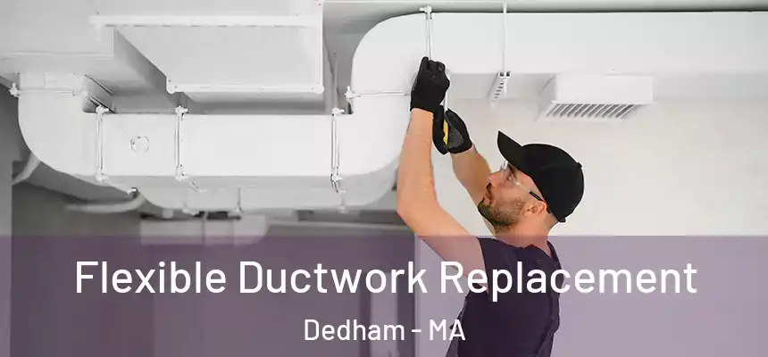 Flexible Ductwork Replacement Dedham - MA