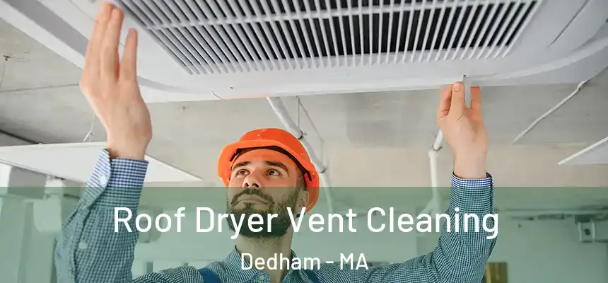  Roof Dryer Vent Cleaning Dedham - MA