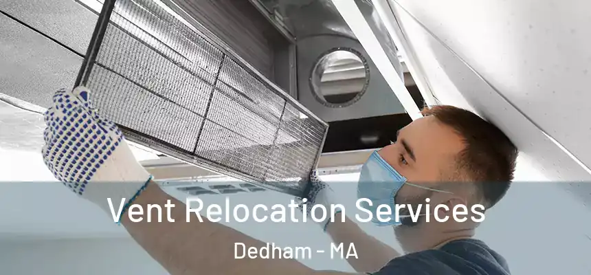  Vent Relocation Services Dedham - MA