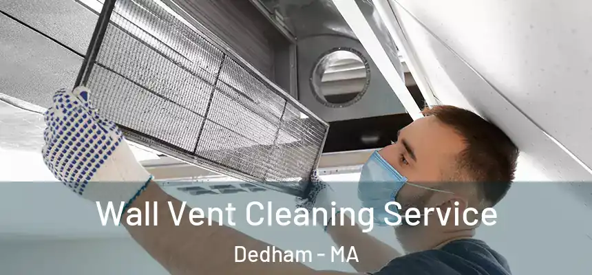 Wall Vent Cleaning Service Dedham - MA
